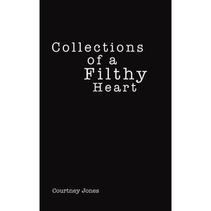 Collections of a Filthy Heart -- Courtney Jones